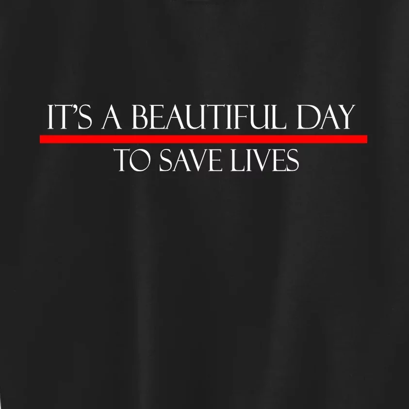 It's A Beautiful Day To Save Lives Kids Sweatshirt