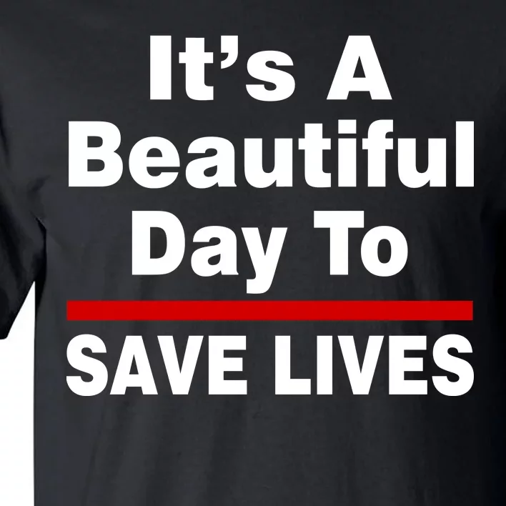 It's A Beautiful Day To Save Lives Funny Tall T-Shirt