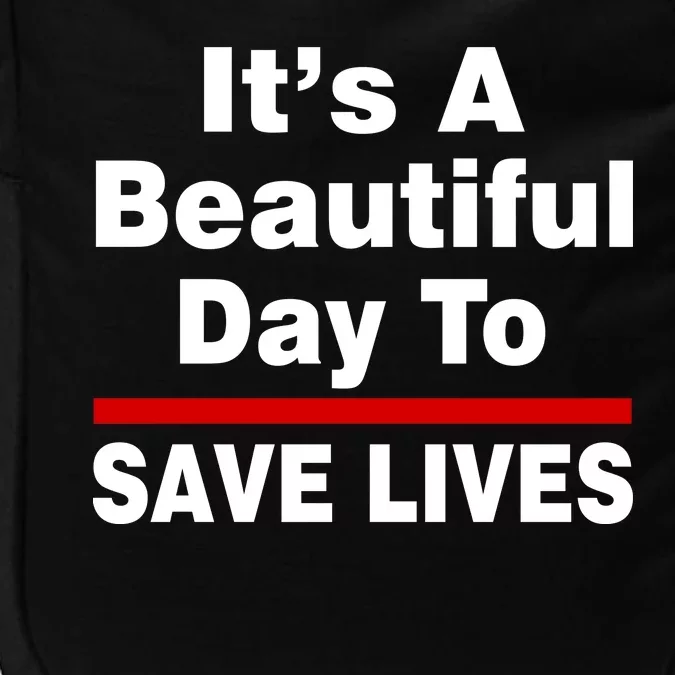 It's A Beautiful Day To Save Lives Funny Impact Tech Backpack