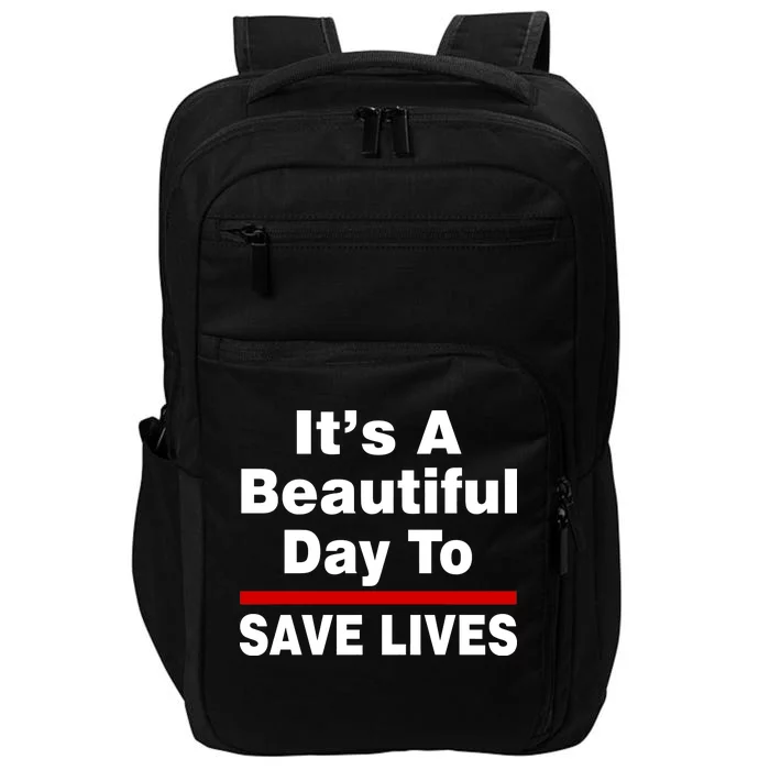 It's A Beautiful Day To Save Lives Funny Impact Tech Backpack