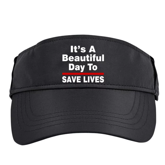 It's A Beautiful Day To Save Lives Funny Adult Drive Performance Visor