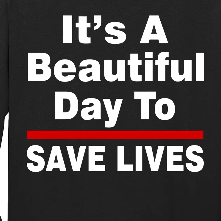 It's A Beautiful Day To Save Lives Funny Tall Long Sleeve T-Shirt