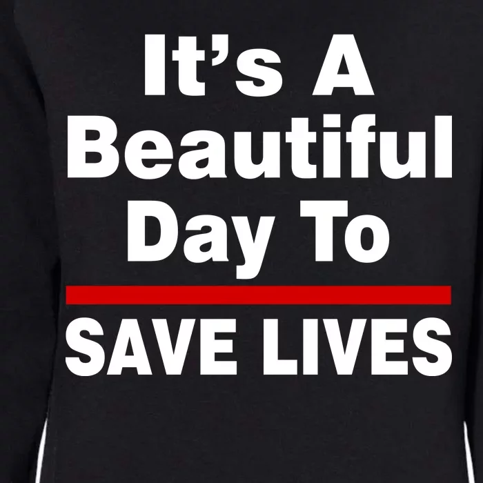 It's A Beautiful Day To Save Lives Funny Womens California Wash Sweatshirt