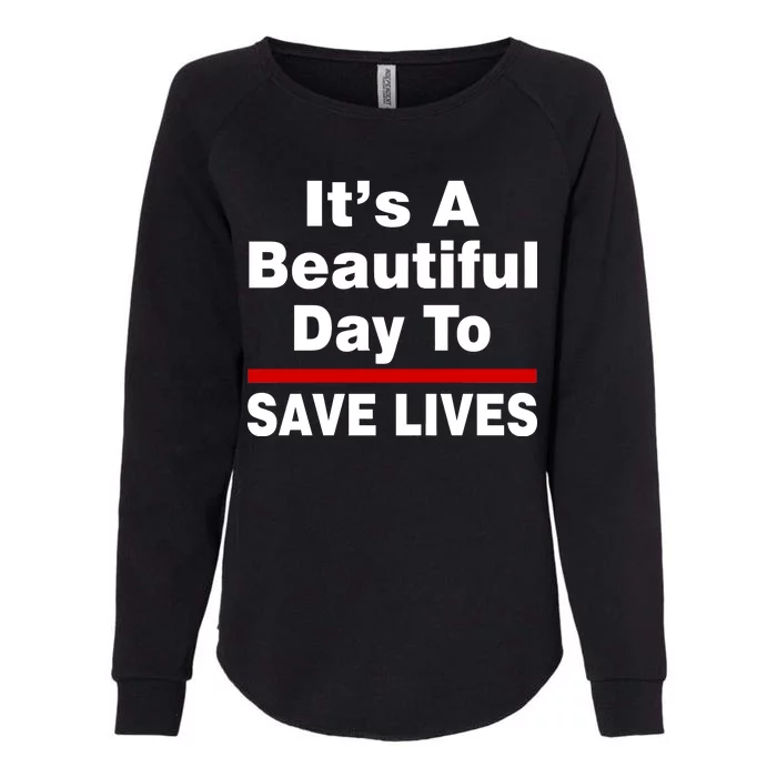 It's A Beautiful Day To Save Lives Funny Womens California Wash Sweatshirt