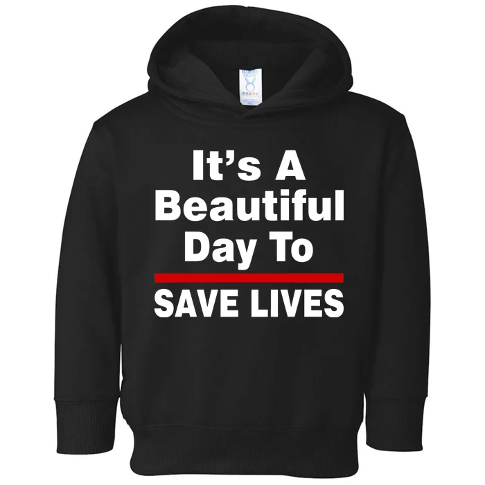 It's A Beautiful Day To Save Lives Funny Toddler Hoodie