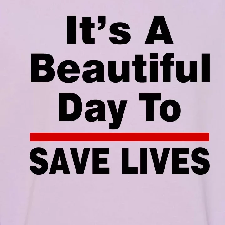 It's A Beautiful Day To Save Lives Funny Garment-Dyed Sweatshirt