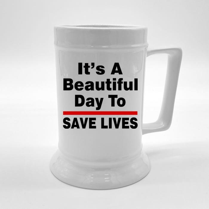 It's A Beautiful Day To Save Lives Funny Front & Back Beer Stein