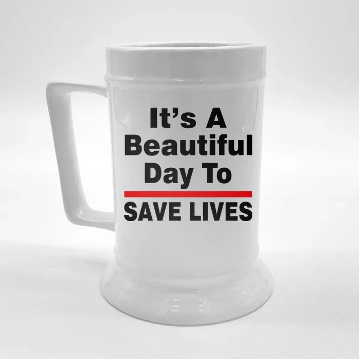 It's A Beautiful Day To Save Lives Funny Front & Back Beer Stein