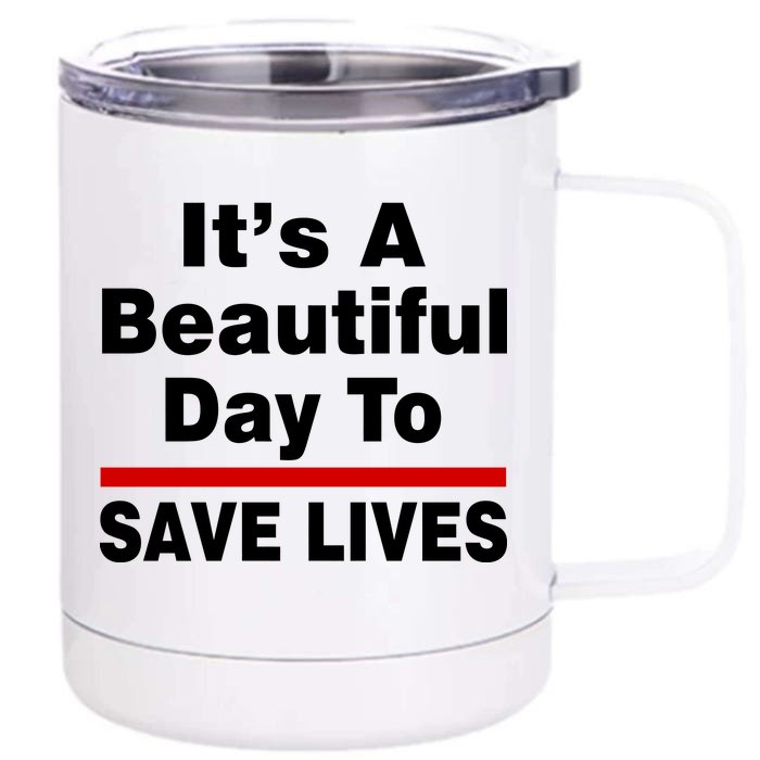 It's A Beautiful Day To Save Lives Funny Front & Back 12oz Stainless Steel Tumbler Cup