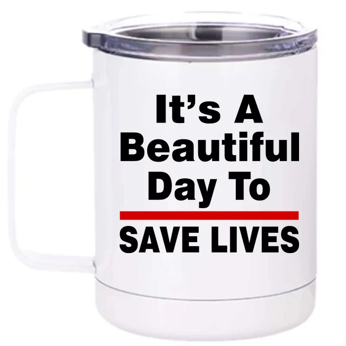 It's A Beautiful Day To Save Lives Funny Front & Back 12oz Stainless Steel Tumbler Cup