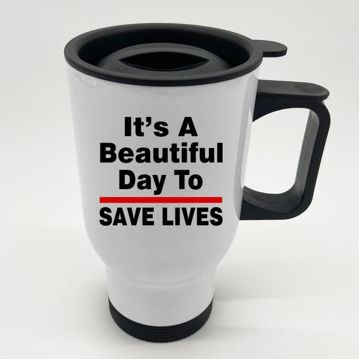 It's A Beautiful Day To Save Lives Funny Front & Back Stainless Steel Travel Mug