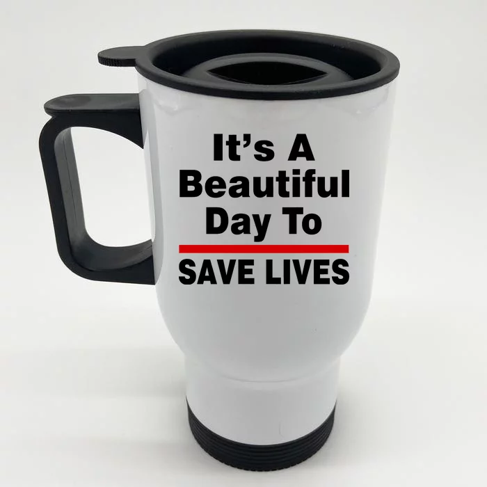 It's A Beautiful Day To Save Lives Funny Front & Back Stainless Steel Travel Mug