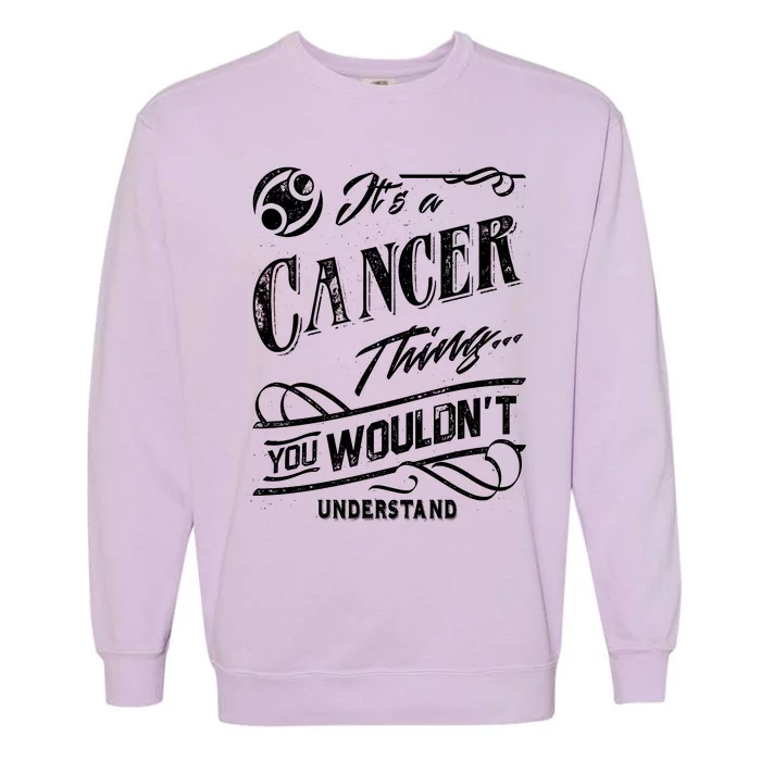 It's a Cancer Thing Zodiac Sign Horoscope Garment-Dyed Sweatshirt