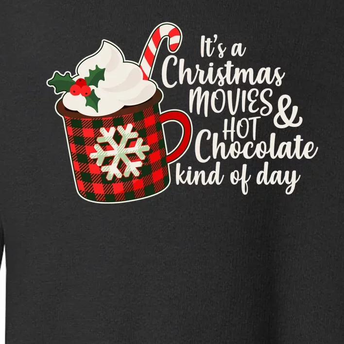 It's A Christmas Movies And Hot Chocolate Kind Of Day Toddler Sweatshirt