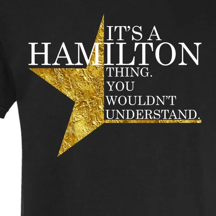 It's A Hamilton Thing You Wouldn't Understand Alexander A Ham Garment-Dyed Heavyweight T-Shirt