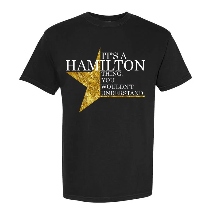 It's A Hamilton Thing You Wouldn't Understand Alexander A Ham Garment-Dyed Heavyweight T-Shirt