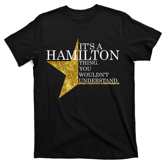 It's A Hamilton Thing You Wouldn't Understand Alexander A Ham T-Shirt