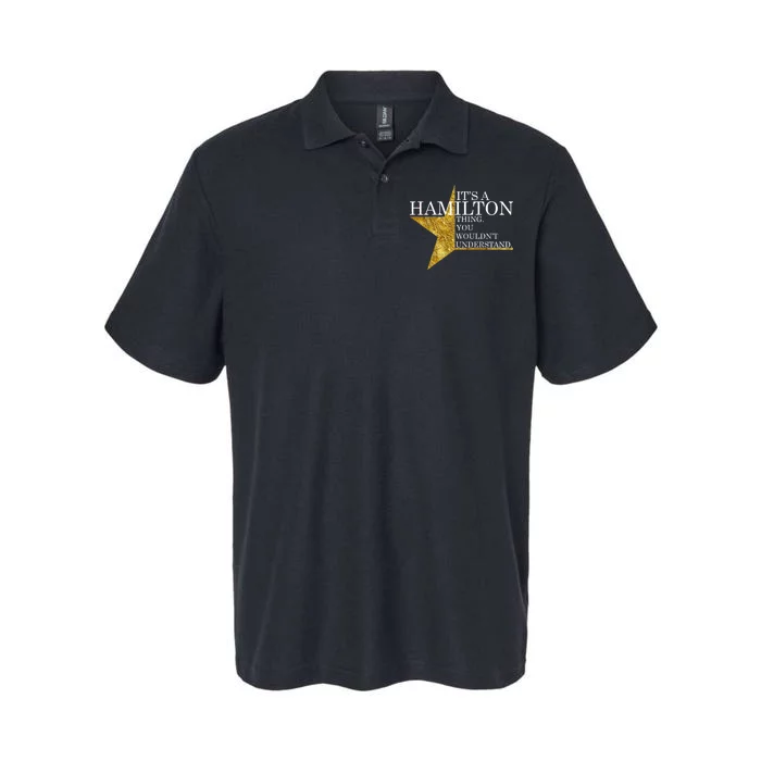 It's A Hamilton Thing You Wouldn't Understand Alexander A Ham Softstyle Adult Sport Polo