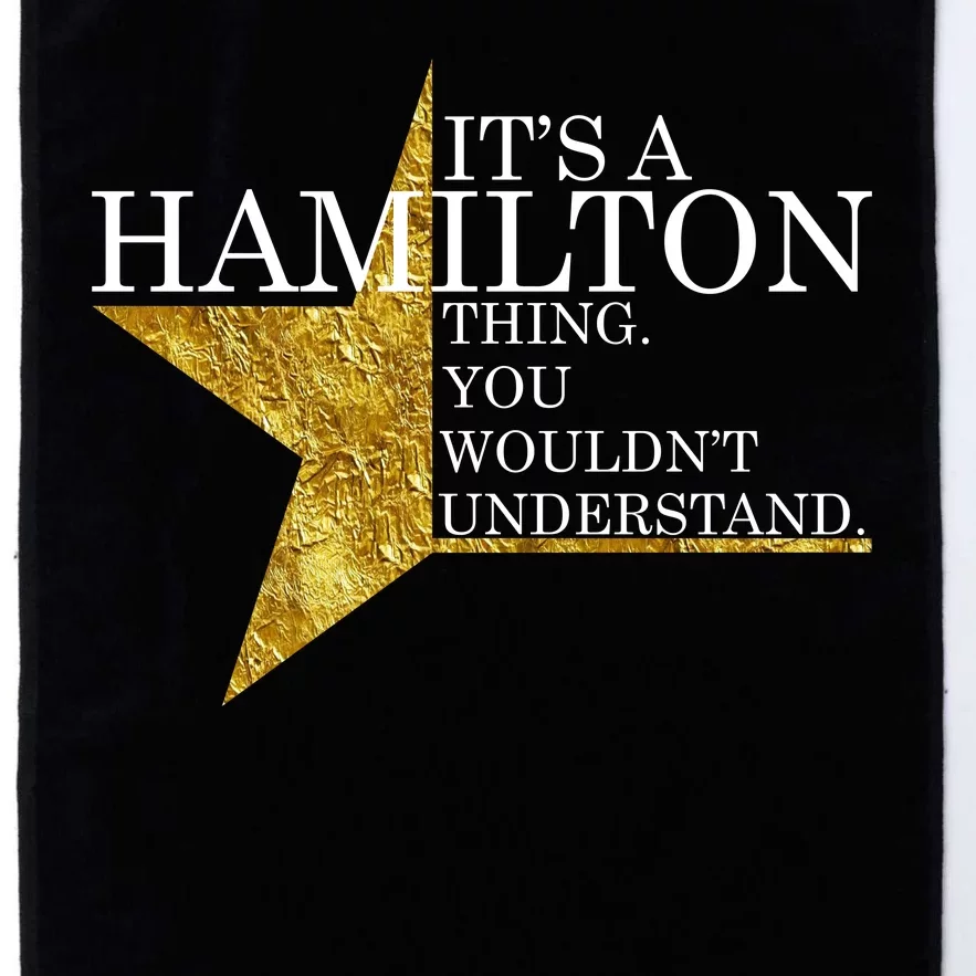 It's A Hamilton Thing You Wouldn't Understand Alexander A Ham Platinum Collection Golf Towel