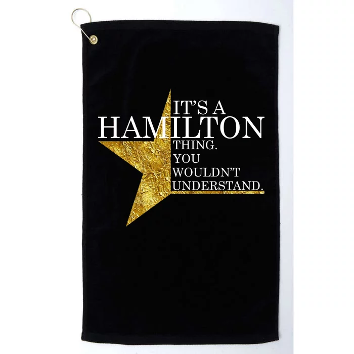 It's A Hamilton Thing You Wouldn't Understand Alexander A Ham Platinum Collection Golf Towel