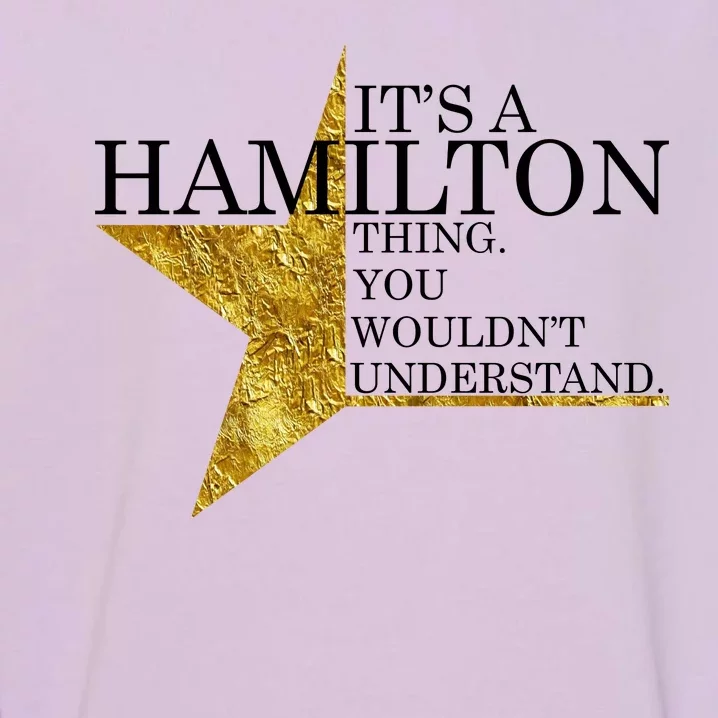 It's A Hamilton Thing You Wouldn't Understand Alexander A Ham Garment-Dyed Sweatshirt