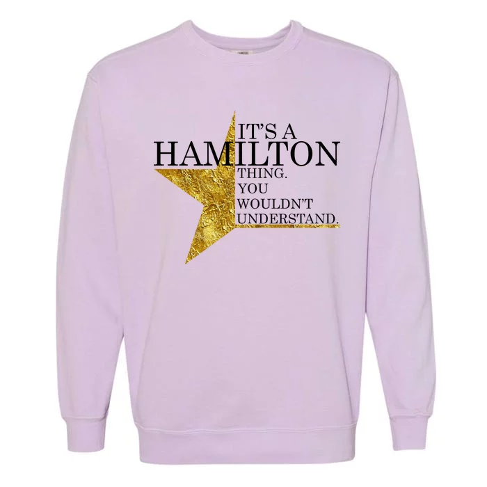 It's A Hamilton Thing You Wouldn't Understand Alexander A Ham Garment-Dyed Sweatshirt