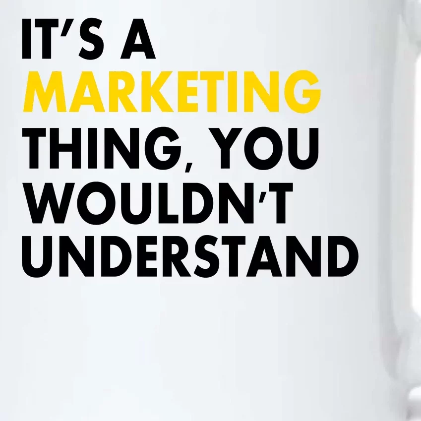 It's A Marketing Thing You Wouldn't Understand Black Color Changing Mug