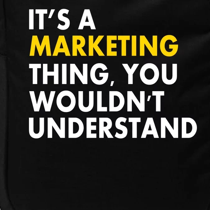 It's A Marketing Thing You Wouldn't Understand Impact Tech Backpack