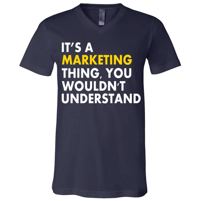 It's A Marketing Thing You Wouldn't Understand V-Neck T-Shirt