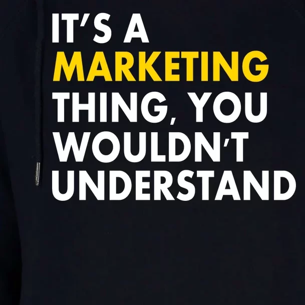 It's A Marketing Thing You Wouldn't Understand Womens Funnel Neck Pullover Hood