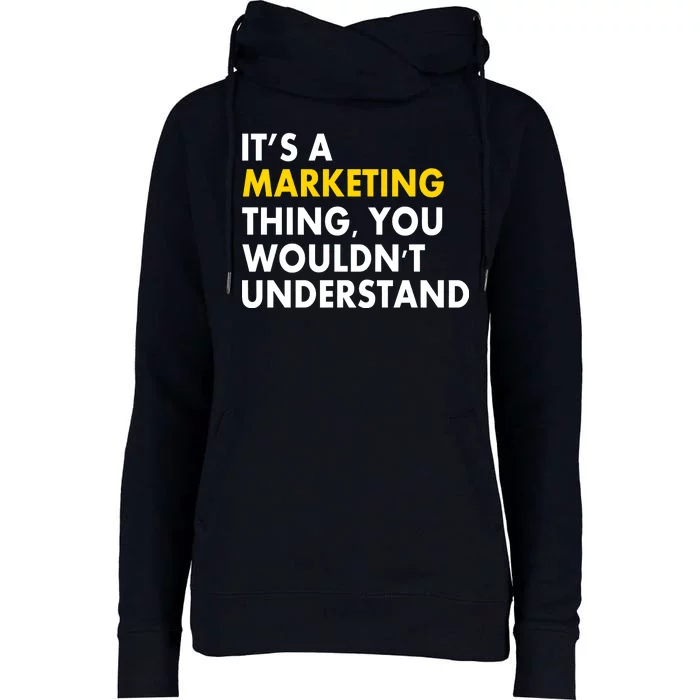 It's A Marketing Thing You Wouldn't Understand Womens Funnel Neck Pullover Hood