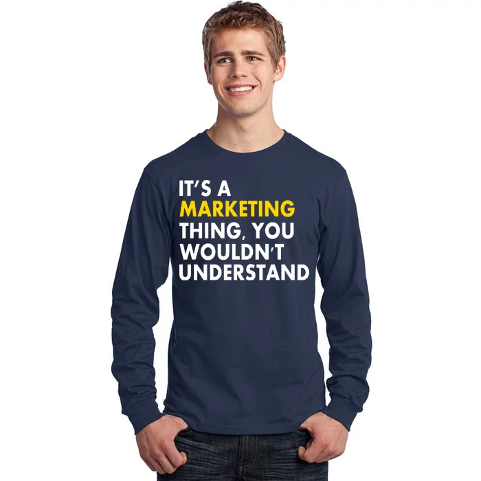 It's A Marketing Thing You Wouldn't Understand Tall Long Sleeve T-Shirt