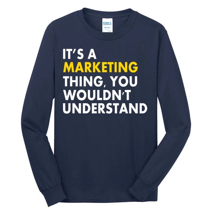 It's A Marketing Thing You Wouldn't Understand Tall Long Sleeve T-Shirt