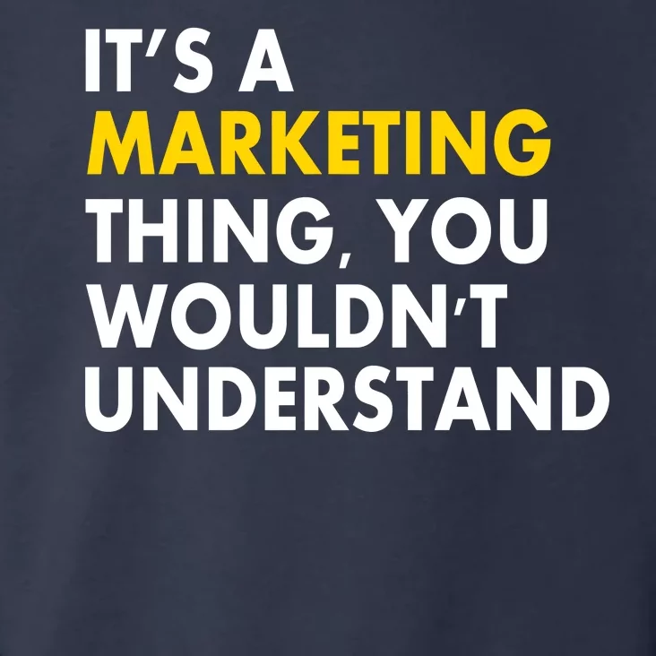 It's A Marketing Thing You Wouldn't Understand Toddler Hoodie