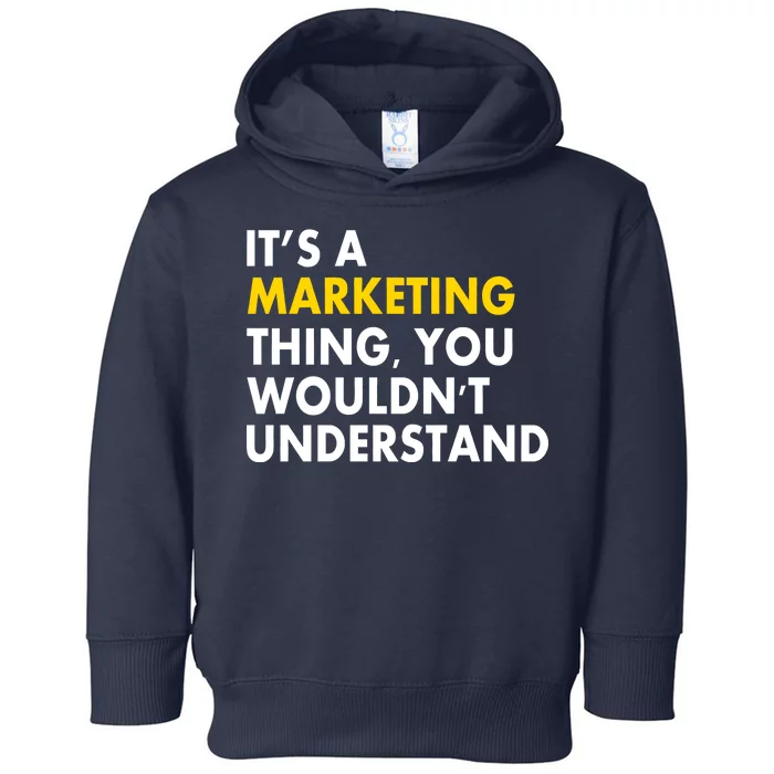 It's A Marketing Thing You Wouldn't Understand Toddler Hoodie