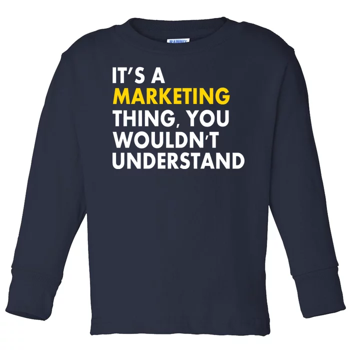 It's A Marketing Thing You Wouldn't Understand Toddler Long Sleeve Shirt