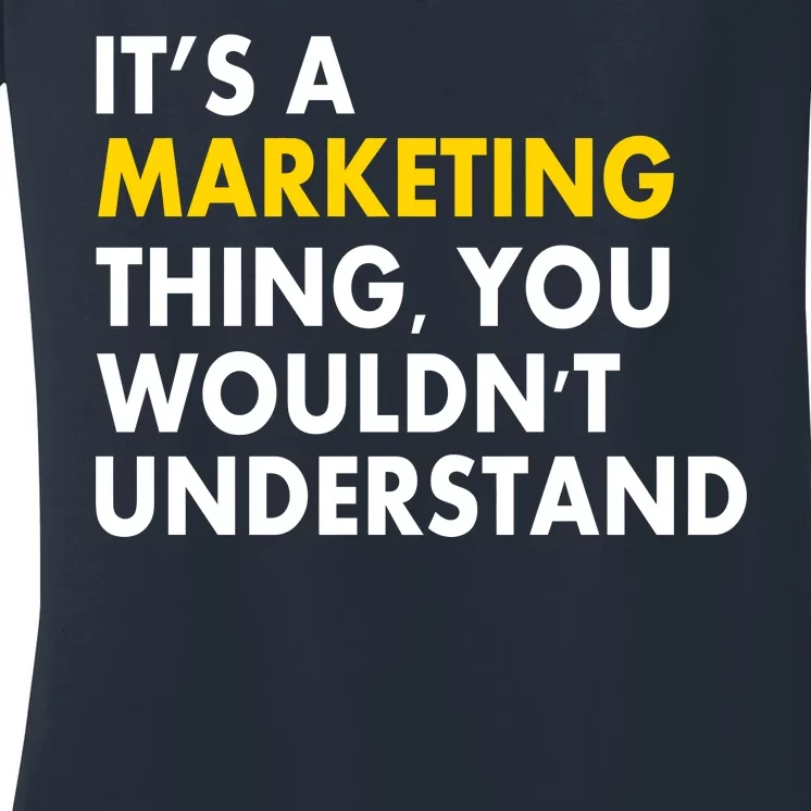 It's A Marketing Thing You Wouldn't Understand Women's V-Neck T-Shirt