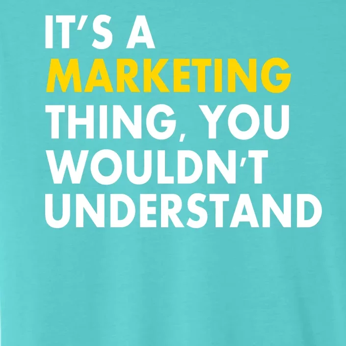 It's A Marketing Thing You Wouldn't Understand ChromaSoft Performance T-Shirt