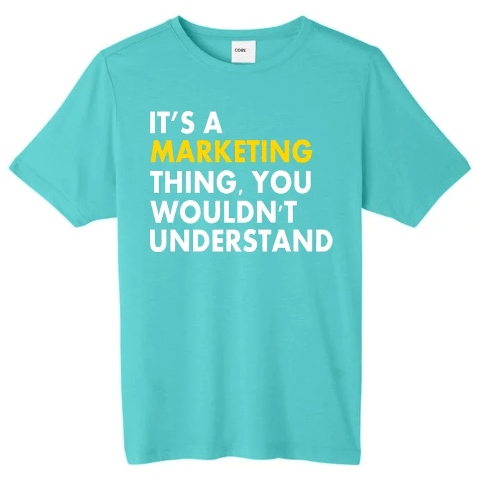 It's A Marketing Thing You Wouldn't Understand ChromaSoft Performance T-Shirt