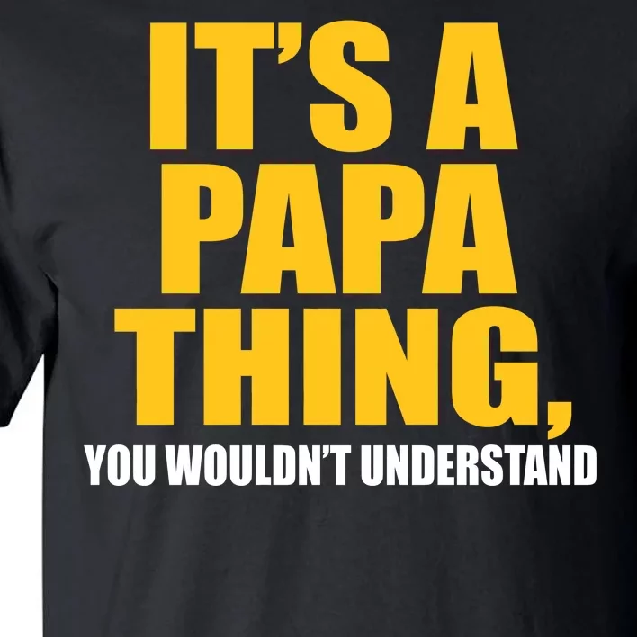 It's A Papa Thing You Wouldn't Understand Tall T-Shirt