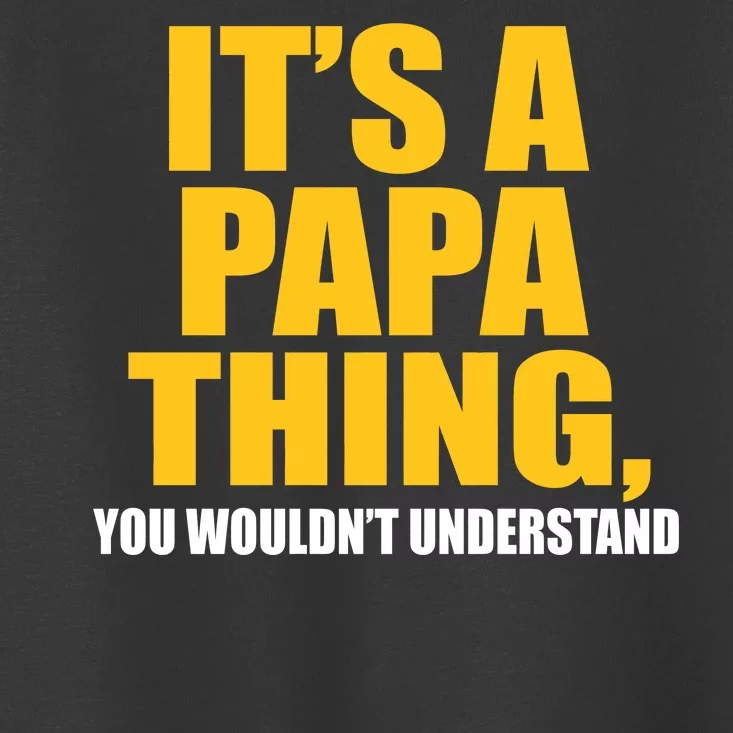 It's A Papa Thing You Wouldn't Understand Toddler T-Shirt