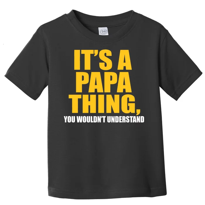 It's A Papa Thing You Wouldn't Understand Toddler T-Shirt