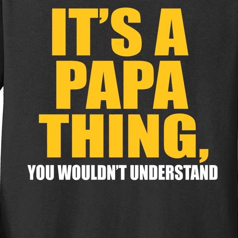 It's A Papa Thing You Wouldn't Understand Kids Long Sleeve Shirt