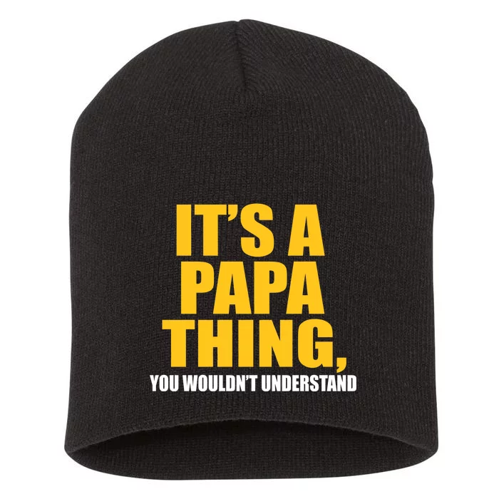 It's A Papa Thing You Wouldn't Understand Short Acrylic Beanie