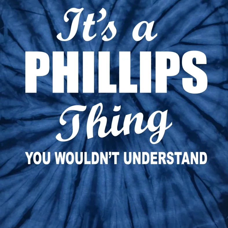 It's A Phillips Thing You Wouldn't Understand Tie-Dye T-Shirt