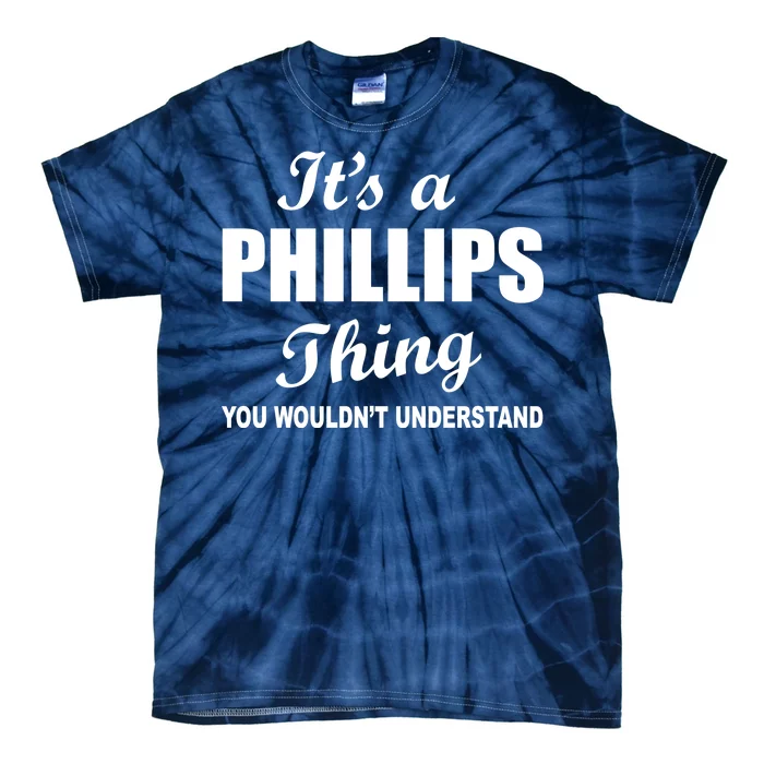 It's A Phillips Thing You Wouldn't Understand Tie-Dye T-Shirt