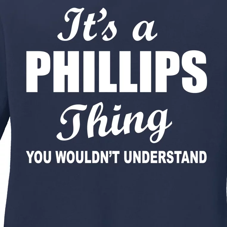 It's A Phillips Thing You Wouldn't Understand Ladies Long Sleeve Shirt