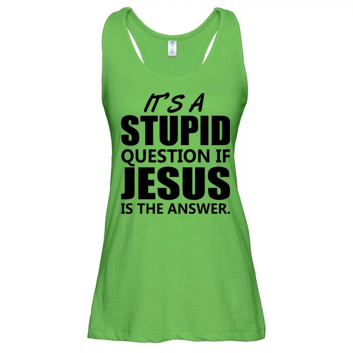 It's A Stupid Question If Jesus Is The Answer Ladies Essential Flowy Tank