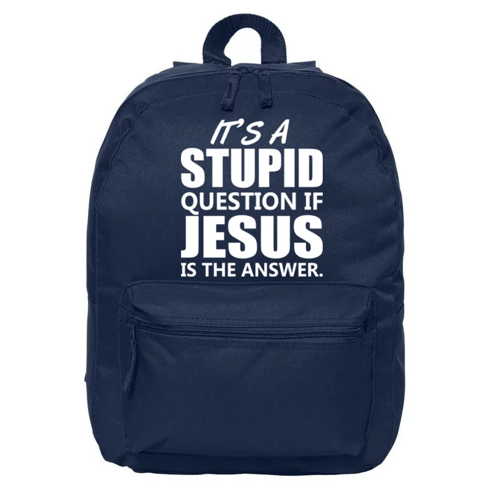 It's A Stupid Question If Jesus Is The Answer 16 in Basic Backpack