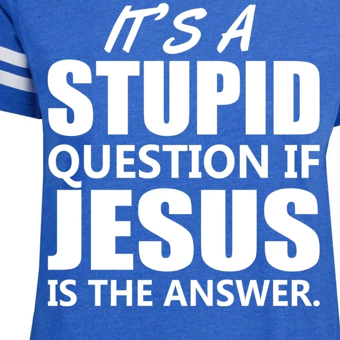 It's A Stupid Question If Jesus Is The Answer Enza Ladies Jersey Football T-Shirt